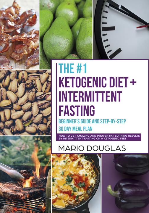 The #1 Ketogenic Diet + Intermittent Fasting Beginner’s Guide and Step-by-Step 3