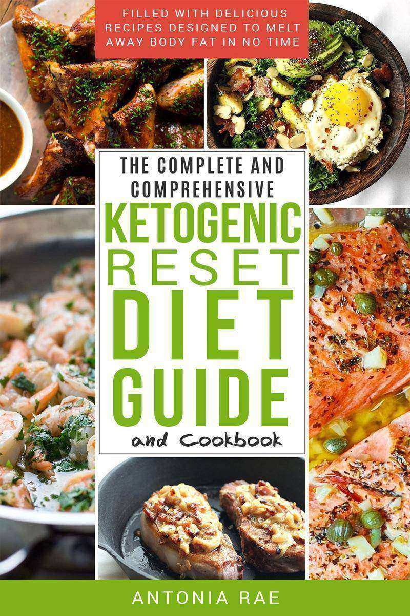 The Complete and Comprehensive Ketogenic Reset Diet Guide and Cookbook