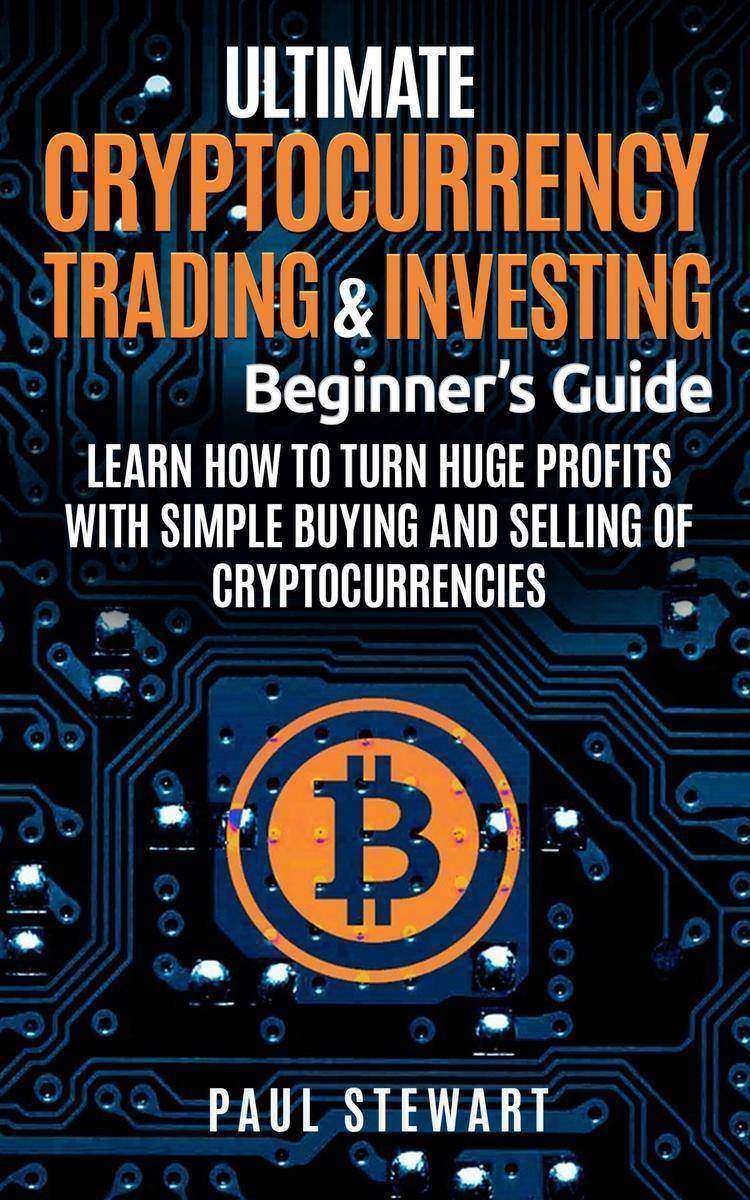 Ultimate Cryptocurrency Trading ＆ Investing Beginner's Guide