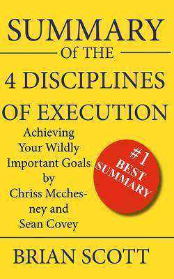 Summary Of The 4 Disciplines of Execution: Achieving Your Wildly Important Goals
