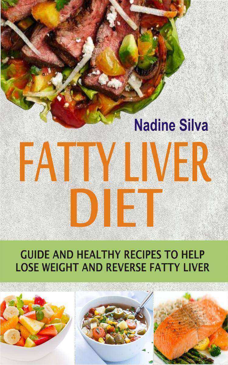 Fatty Liver Diet: Guide and healthy recipes to help lose weight and reverse fatt