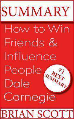 Summary : How To Win Friends And Influence People