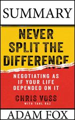 Summary: Never Split The Difference:  Negotiating As If Your Life Depended On It
