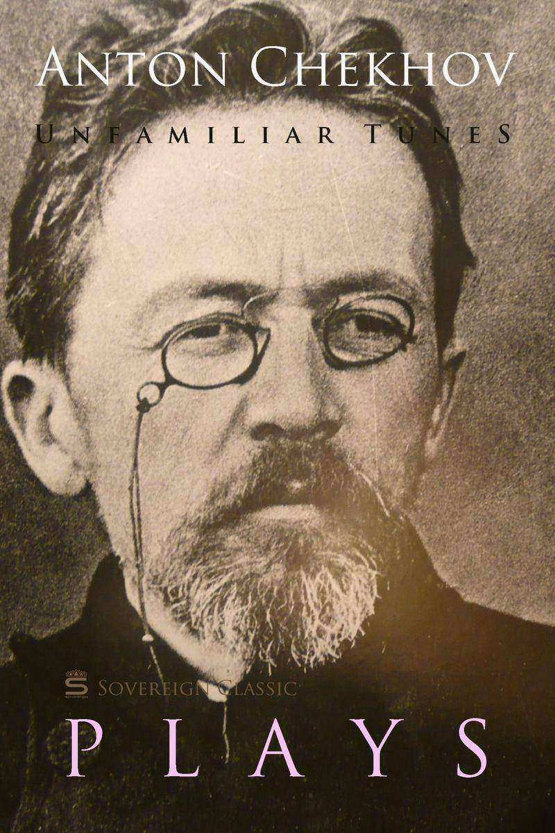 Unfamiliar Tunes: Plays by Anton Chekhov