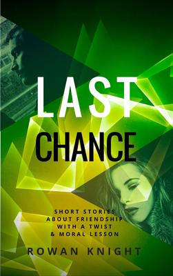 Last Chance: Short Stories about Friendship with a Twist and Moral Lesson