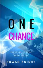 One Chance: Short Love Stories with a Twist and Moral Lesson