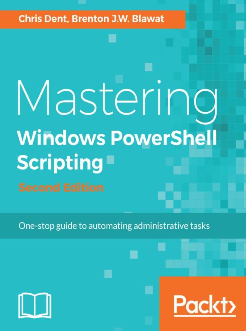 Mastering Windows PowerShell Scripting - Second Edition