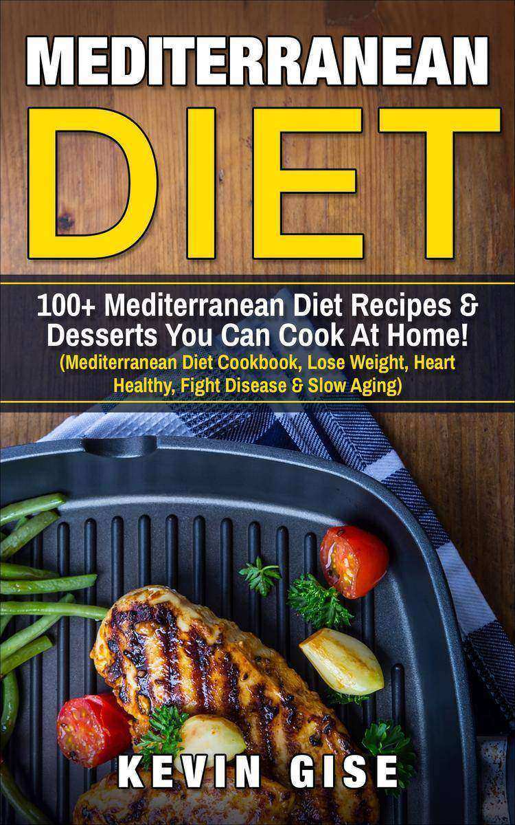 Mediterranean Diet: 100+ Mediterranean Diet Recipes & Desserts You Can Cook At H
