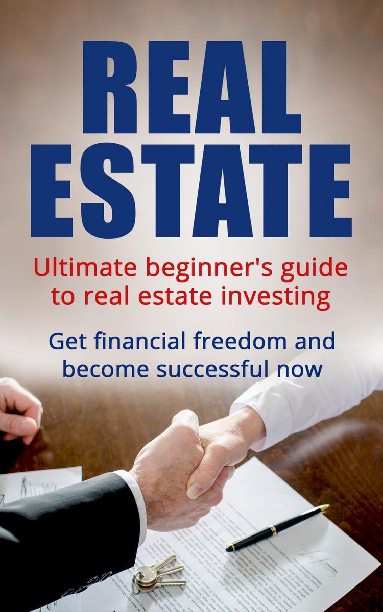Real Estate: Ultimate Beginner's Guide to Real Estate Investing