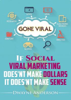 If  Social  Viral Marketing  Doesn’t Make Dollars,  it Doesn’t Make Sense: Gone