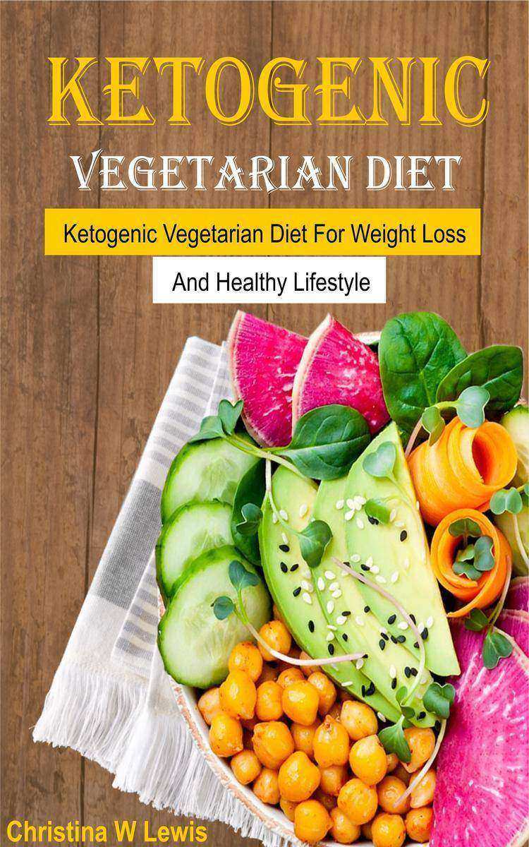 Ketogenic Vegetarian Cookbook: Ketogenic Vegetarian Diet For Weight Loss And Hea
