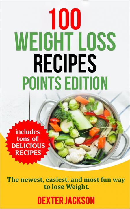 100 Weight Loss Recipes - Points Edition: The Newest, Easiest, and Most Fun Way
