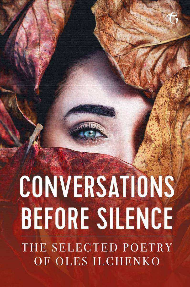 Conversations before Silence: The selected poetry of Oles Ilchenko