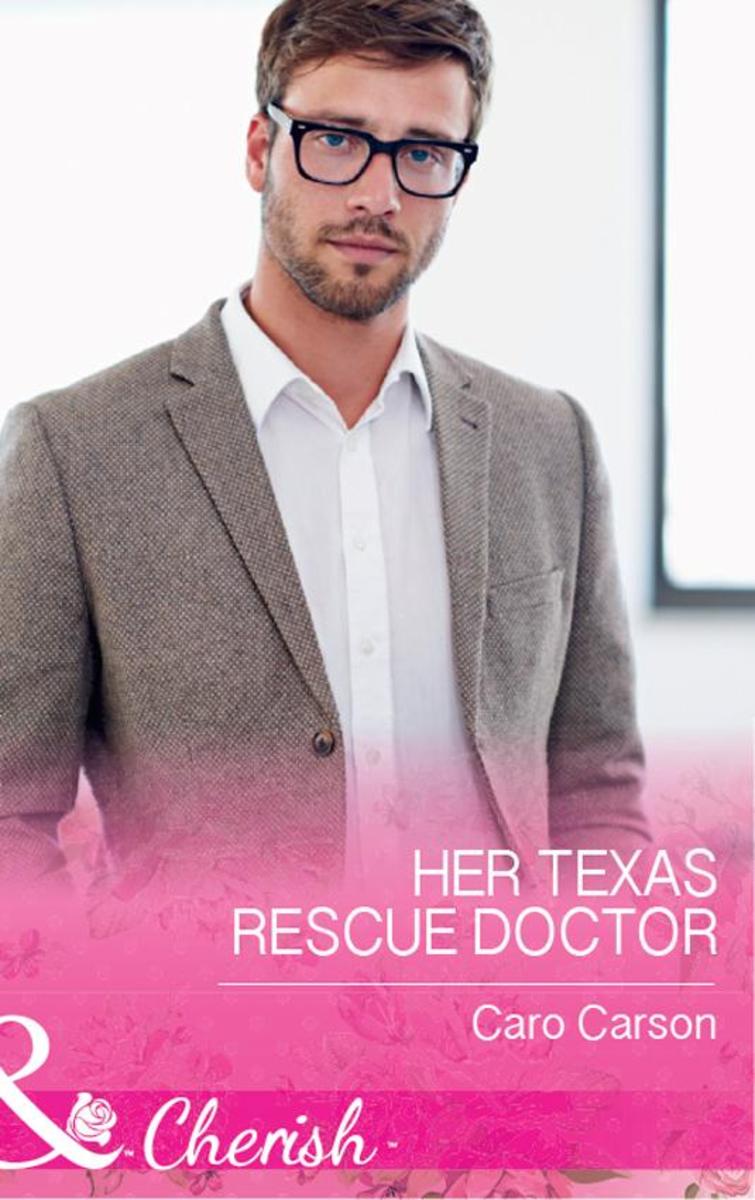 Her Texas Rescue Doctor (Mills & Boon Cherish) (Texas Rescue, Book 4)