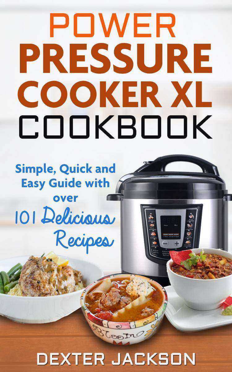 Power Pressure Cooker XL Cookbook: Simple, Quick and Easy Guide With Over 101 De