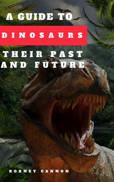 A Guide to Dinosaurs Their Past and Future