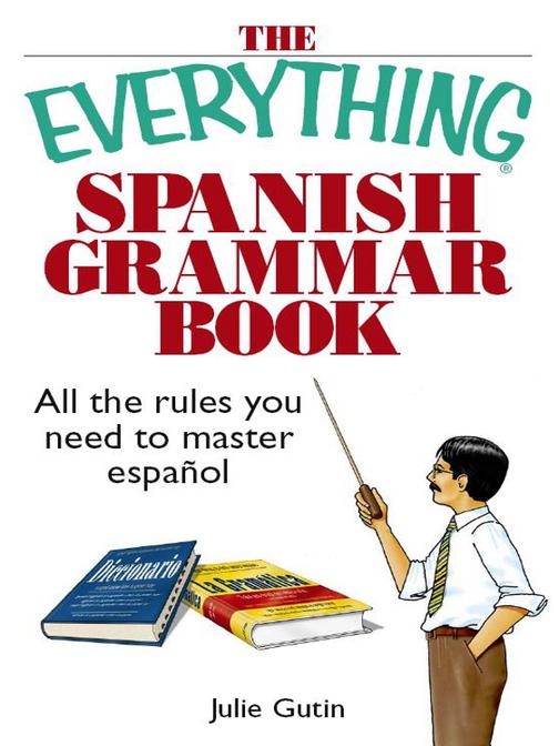 The Everything Spanish Grammar Book：All The Rules You Need To Master Espanol