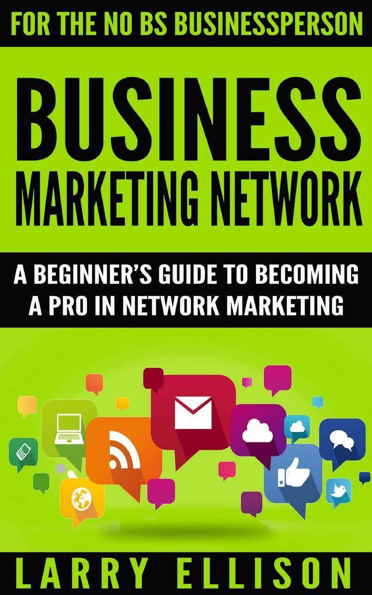 Business Marketing Network: A  Beginner's Guide to Becoming a Pro In Network Mar