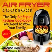 Air Fryer Cookbook Volume 1