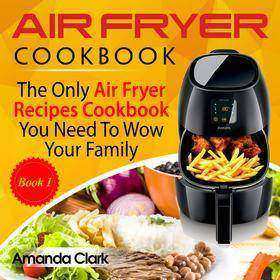 Air Fryer Cookbook Volume 1
