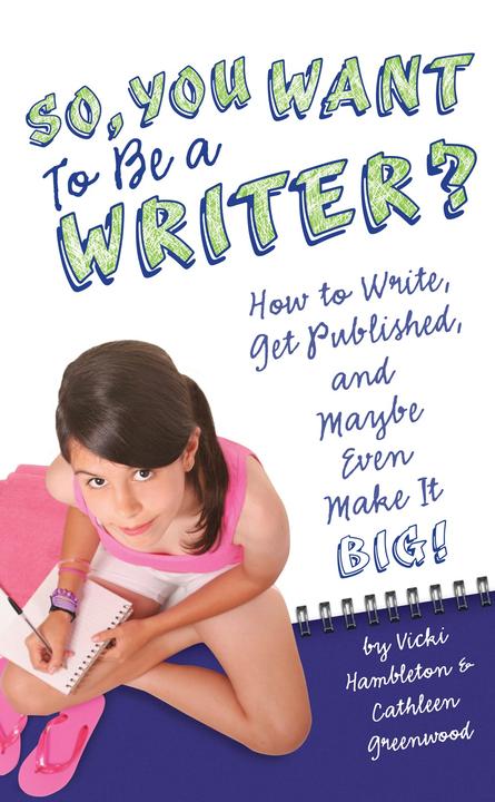 So, You Want to Be a Writer?：How to Write, Get Published, and Maybe Even Make It