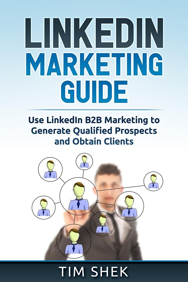 LinkedIn Marketing: Use LinkedIn B2B Marketing to Generate Qualified Prospects a