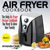 Air Fryer Recipes Cookbook You Need To Master Air Fryer Cooking. (Volume 2)