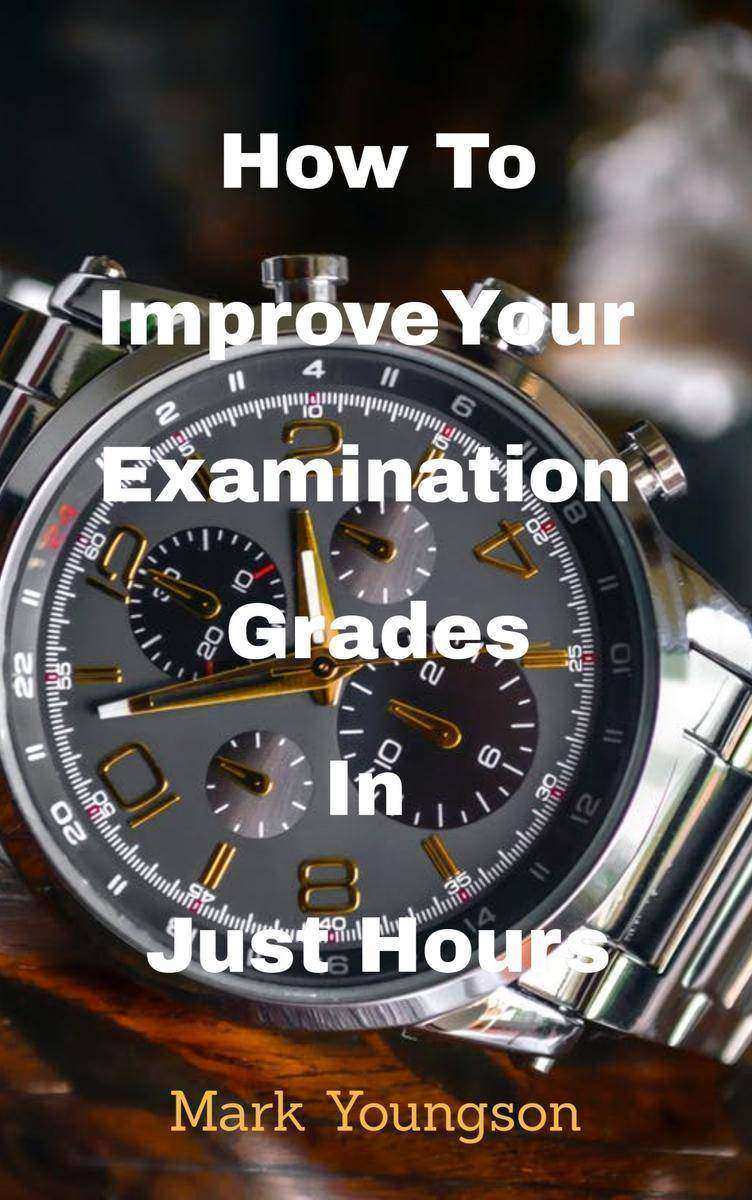 How To Improve Your Examination Grades In Just Hours