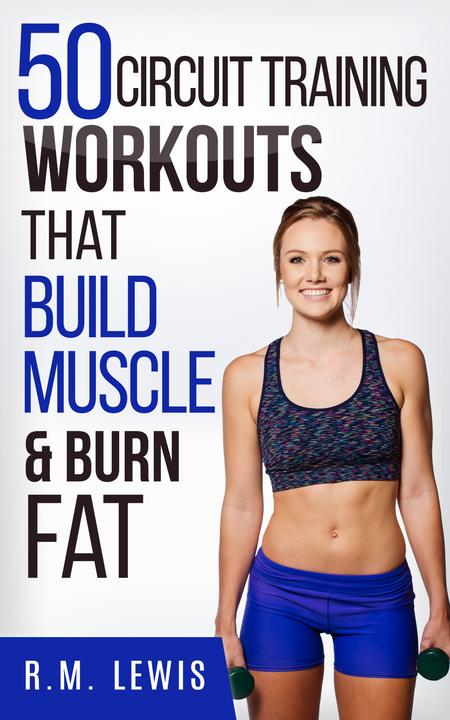 Circuit Training Workouts: The Top 50 Circuit Training Workouts That Build Muscl
