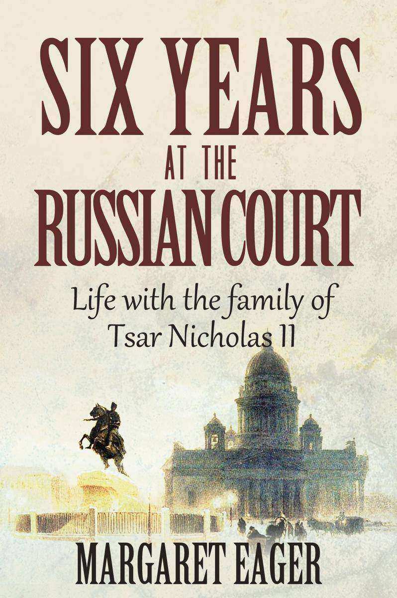 Six Years at the Russian Court: Life With the Family of Tsar Nicholas II
