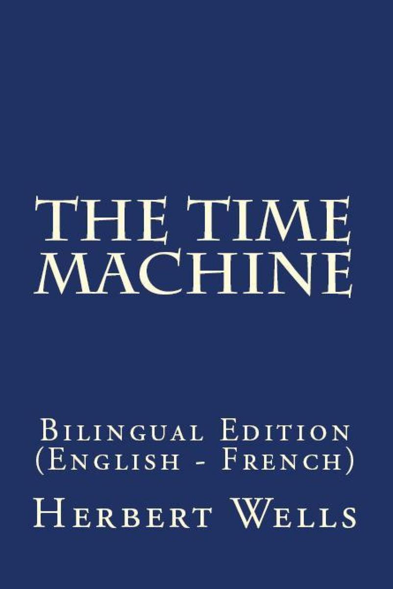 The Time Machine: Bilingual Edition (English – French)