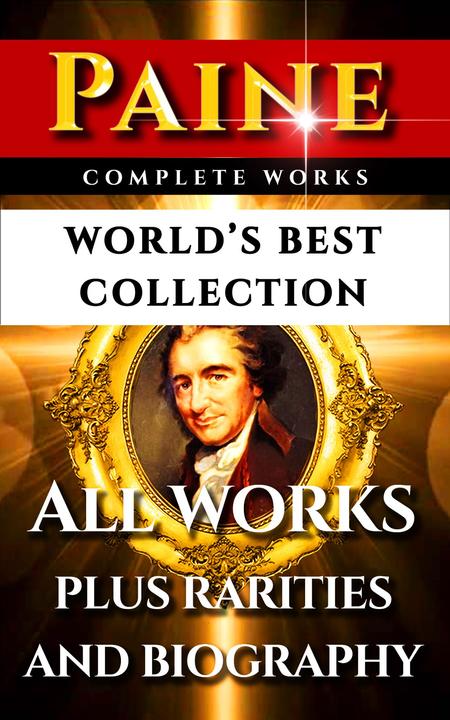 Thomas Paine Complete Works – World’s Best Collection: All Works