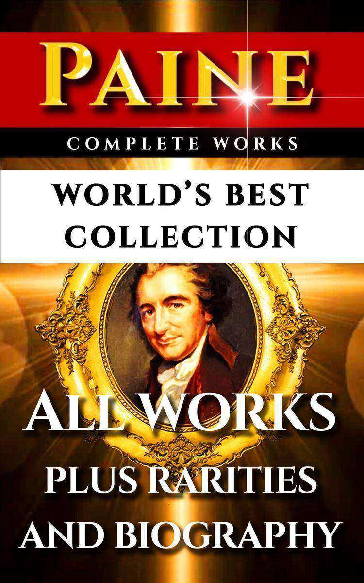 Thomas Paine Complete Works – World’s Best Collection: All Works