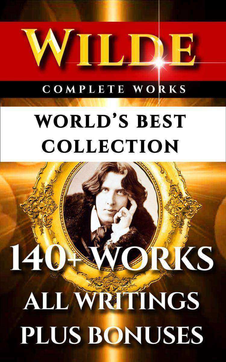 Oscar Wilde Complete Works – World’s Best Collection: 140+ Works All Plays