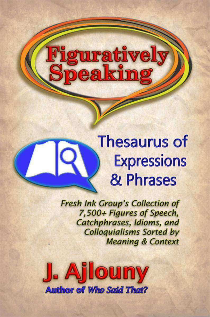 Figuratively Speaking: Thesaurus of Expressions &Phrases: Thesaurus of Expressio