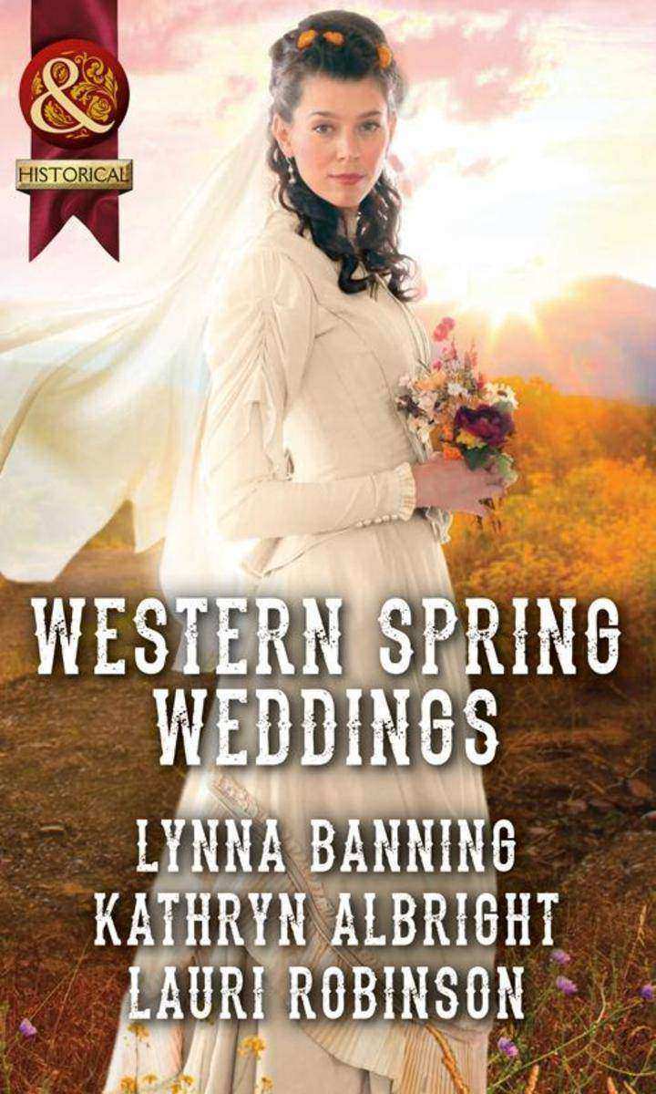 Western Spring Weddings: The City Girl and the Rancher / His Springtime Bride /