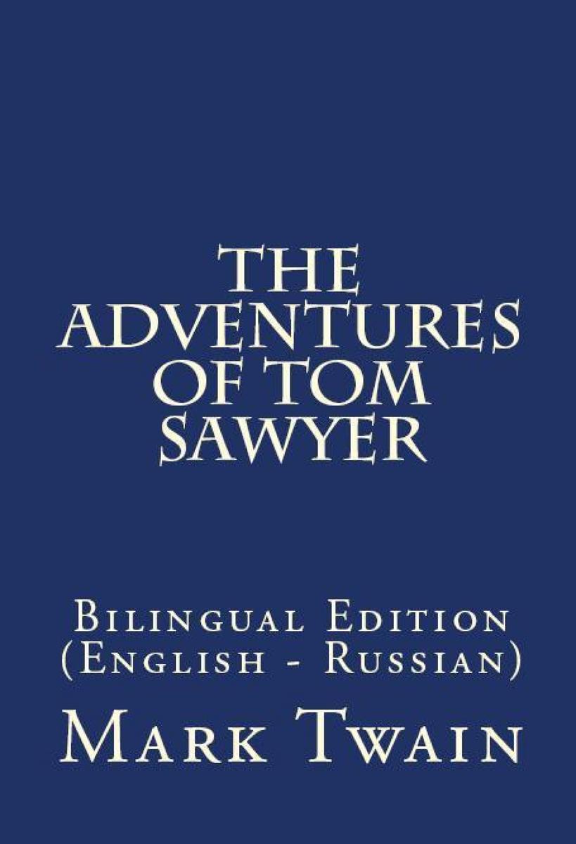 The Adventures of Tom Sawyer: Bilingual Edition (English – Russian)