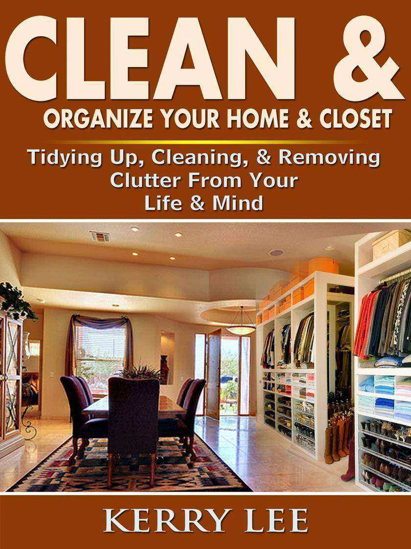 Clean & Organize Your Home & Closet: Tidying Up, Cleaning, & Removing Clutter Fr