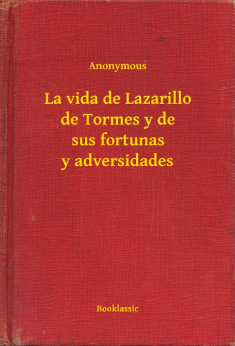 La vida de Lazarillo de Tormes y de sus fortunas y adversidades