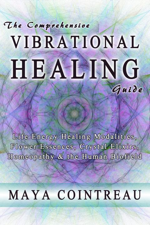The Comprehensive Vibrational Healing Guide