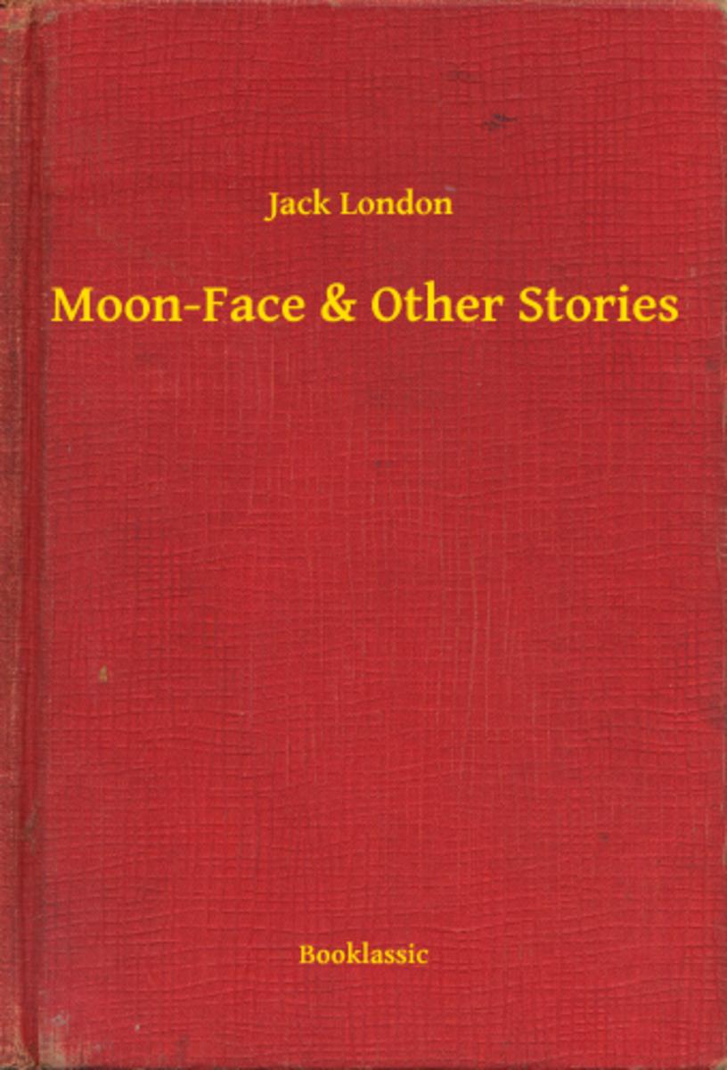 Moon-Face ＆ Other Stories