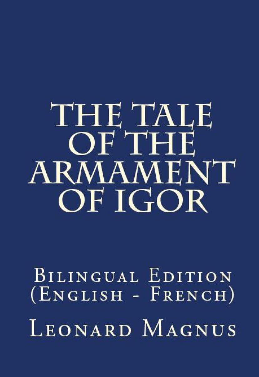 The Tale Of The Armament Of Igor: Bilingual Edition (English – French)