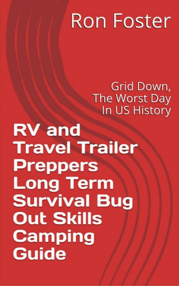 RV and Travel Trailer Preppers Long Term Survival Bug Out Skills Camping Guide