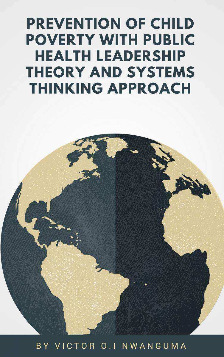 Prevention of Child Poverty with Public Health Leadership Theory and Systems Thi