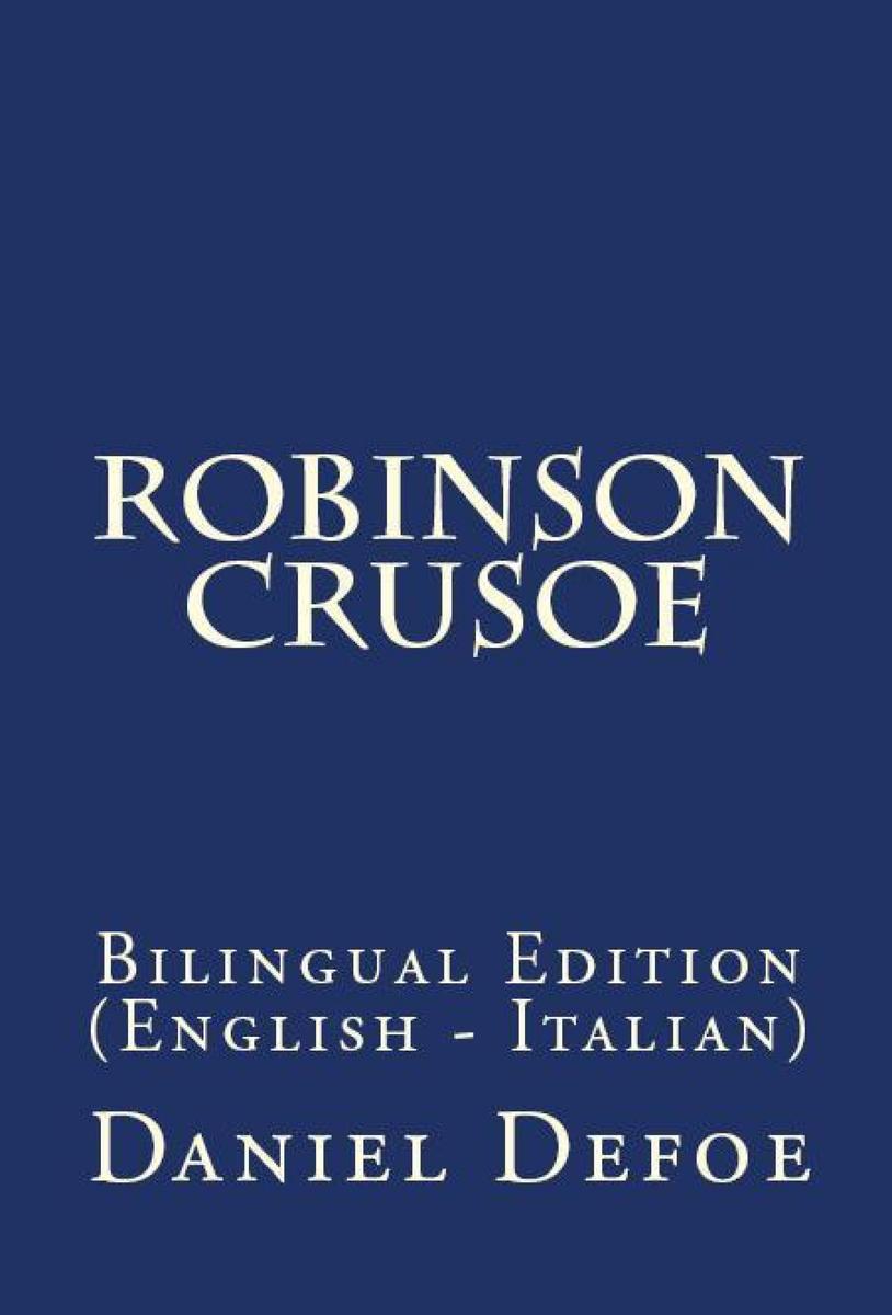 The Life And Adventures Of Robinson Crusoe: Bilingual Edition (English – Italian