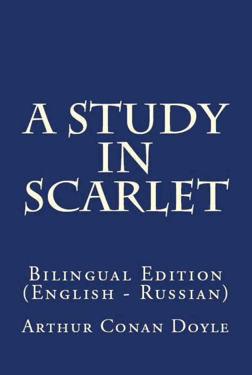 A Study In Scarlet: Bilingual Edition (English – Russian)