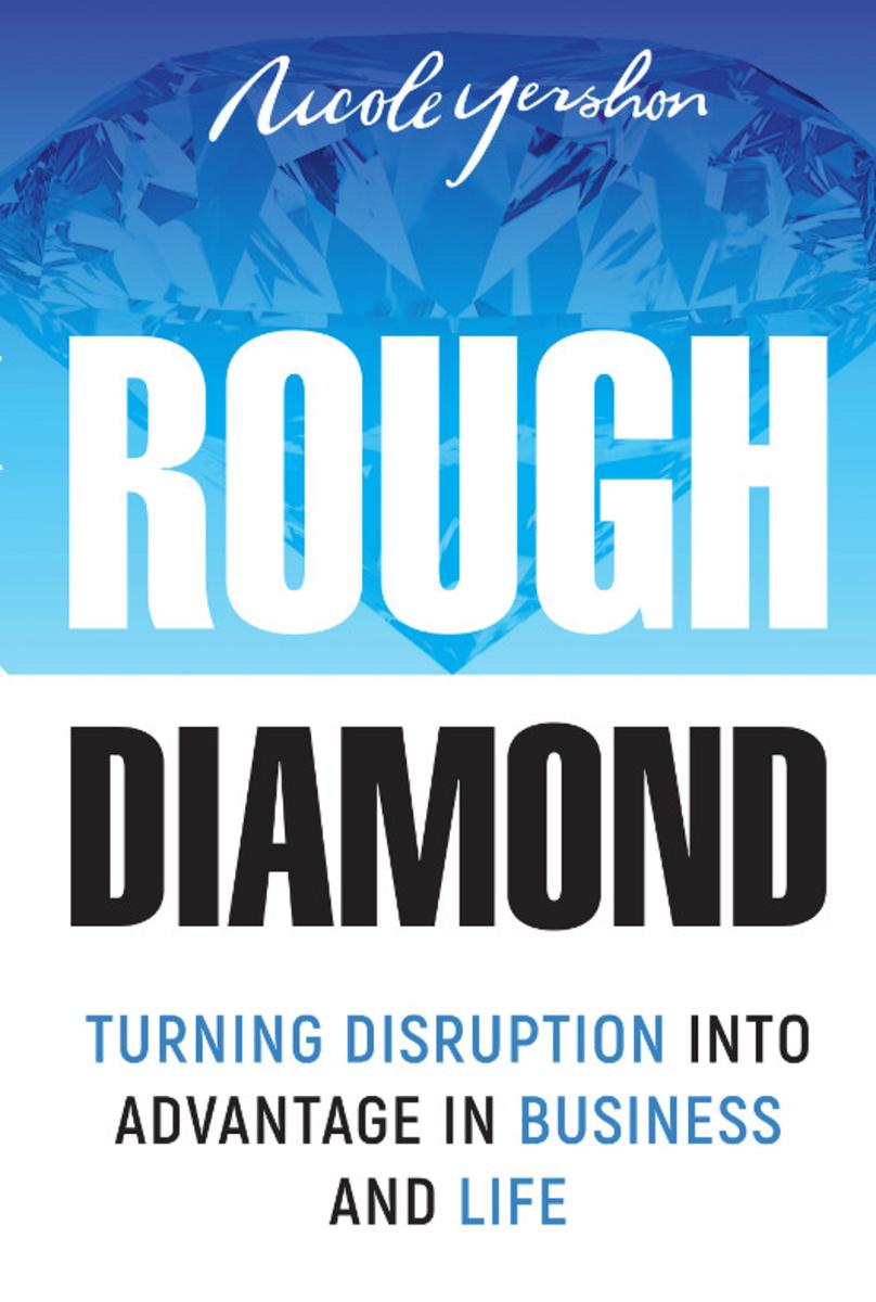 Rough Diamond: Turning Disruption Into Advantage in Business and Life