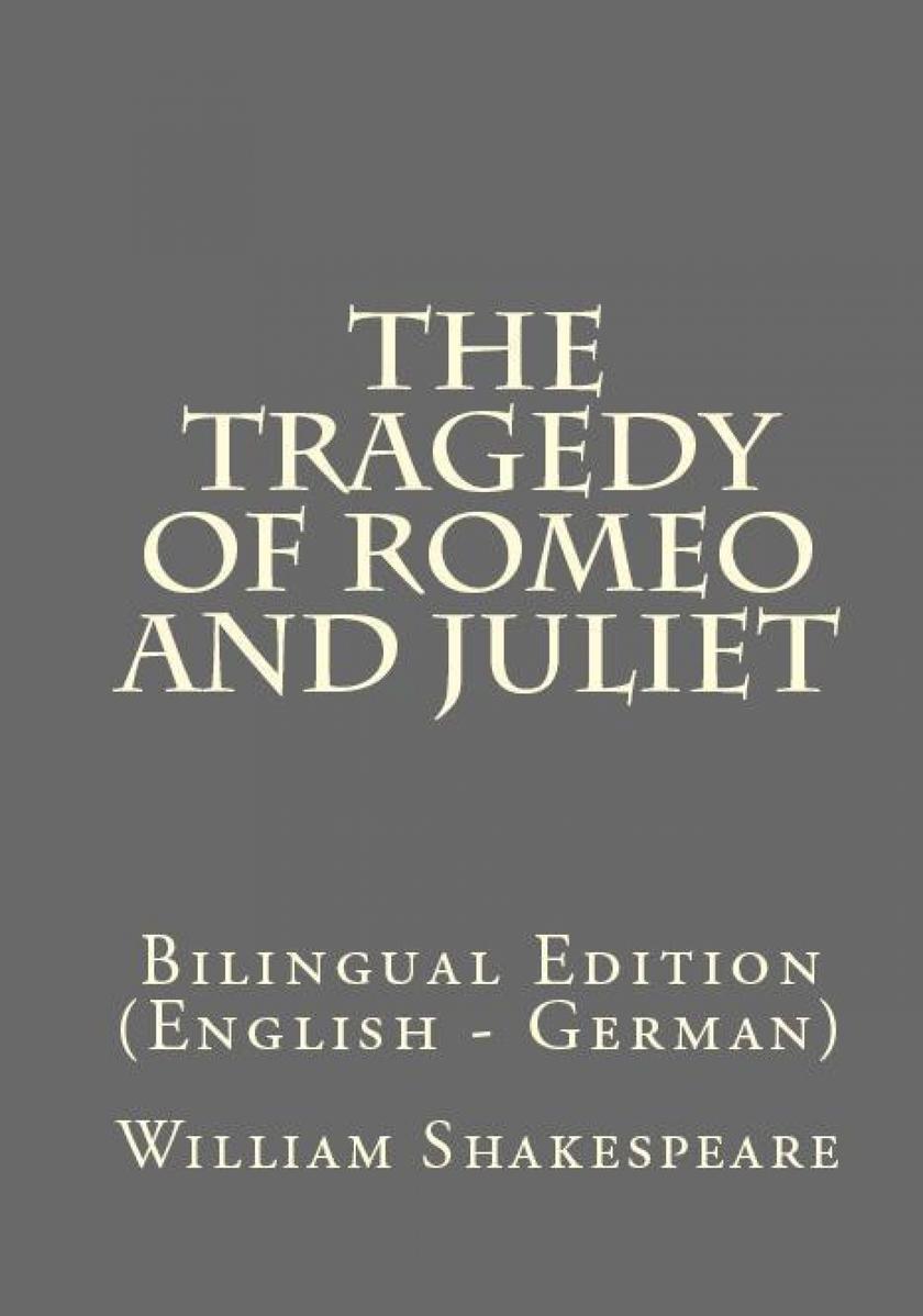 The Tragedy Of Romeo And Juliet: Bilingual Edition (English – German)