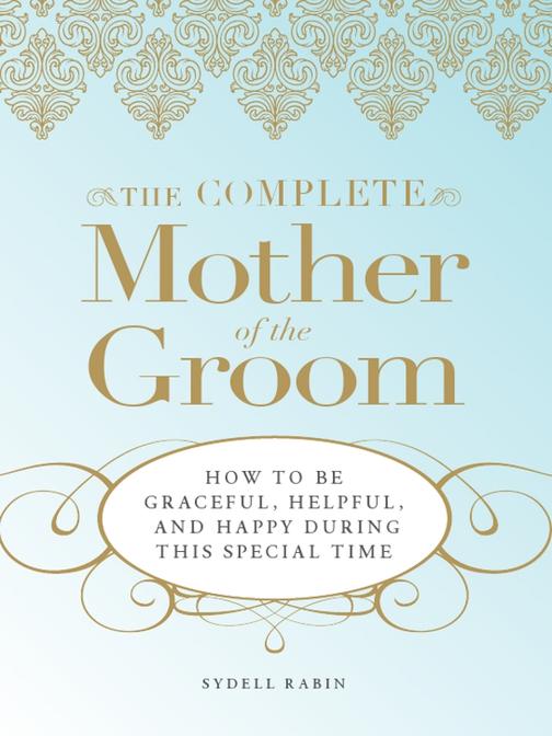 The Complete Mother of the Groom：How to be Graceful, Helpful and Happy During Th