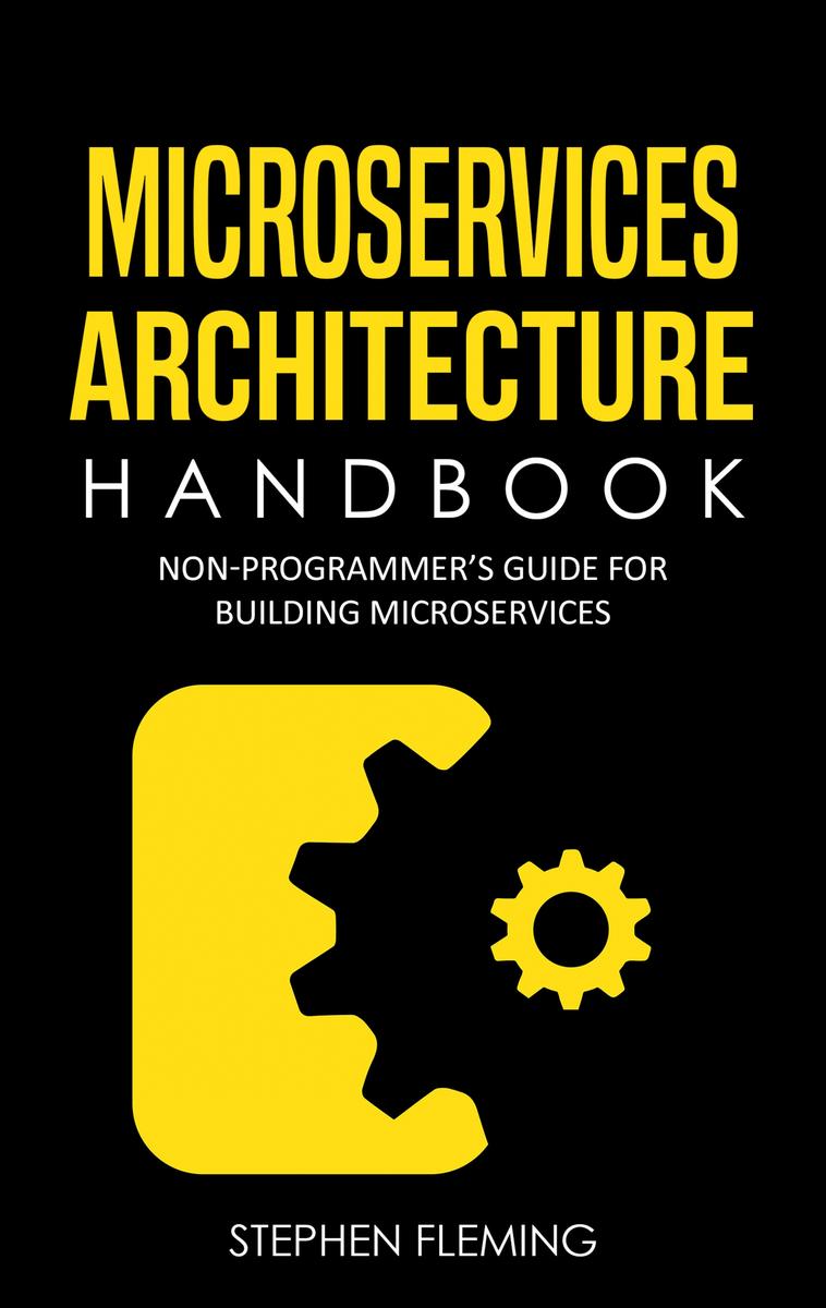 Microservices Architecture Handbook: Non-Programmer's Guide for Building Microse